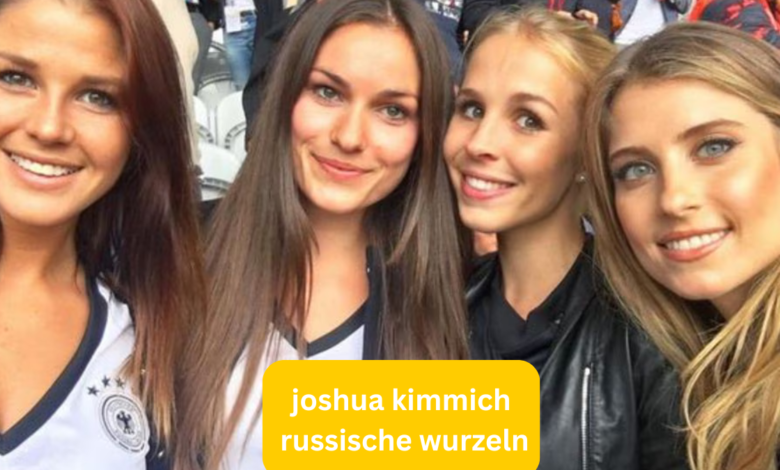 joshua kimmich russische wurzeln