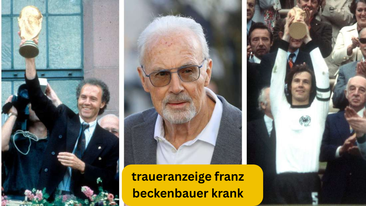 traueranzeige franz beckenbauer krank